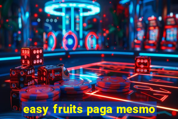 easy fruits paga mesmo